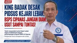 KING BADAK DESAK PIDSUS KEJARI LEBAK: BSPS CIPANAS JANGAN DIAM, USUT SAMPAI TUNTAS!